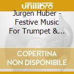 Jurgen Huber - Festive Music For Trumpet & Organ cd