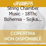 String Chamber Music - 18Thc Bohemia - Sojka Quartet / Various cd