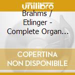 Brahms / Etlinger - Complete Organ Works cd
