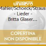 Mahler/Schoeck/Strauss - Lieder - Britta Glaser (Soprano) cd