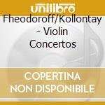 Fheodoroff/Kollontay - Violin Concertos cd