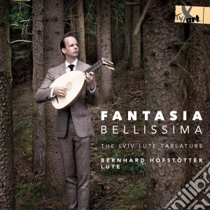 Bernhard Hofstotter - Fantasia Bellissima: The Lviv Lute Tablature cd musicale