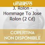 J. Rolon - Hommage To Jose Rolon (2 Cd) cd musicale di Rolon, J.
