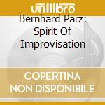 Bernhard Parz: Spirit Of Improvisation cd