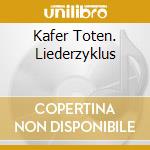 Kafer Toten. Liederzyklus cd musicale