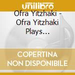 Ofra Yitzhaki - Ofra Yitzhaki Plays Bardanashvili cd
