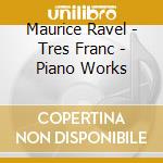 Maurice Ravel - Tres Franc - Piano Works cd
