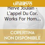 Herve Joulain - L'appel Du Cor. Works For Horn & Piano cd