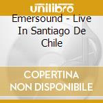 Emersound - Live In Santiago De Chile cd musicale di Emersound