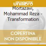 Mortazavi, Mohammad Reza - Transformation cd musicale di Mortazavi, Mohammad Reza