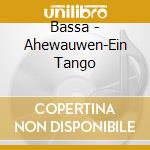 Bassa - Ahewauwen-Ein Tango cd musicale di Bassa