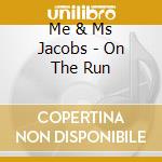 Me & Ms Jacobs - On The Run cd musicale