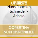 Hans-Joachim Schneider - Adagio cd