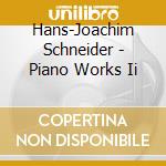 Hans-Joachim Schneider - Piano Works Ii cd
