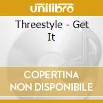 Threestyle - Get It cd