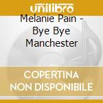 Melanie Pain - Bye Bye Manchester cd