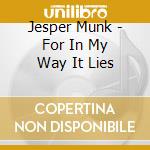 Jesper Munk - For In My Way It Lies cd musicale di Jesper Munk