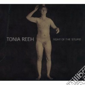 Tonia Reeh - Fight Of The Stupid cd musicale di Tonia Reeh