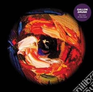 Gallon Drunk - The Soul Of The Hour cd musicale di Drunk Gallon