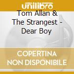 Tom Allan & The Strangest - Dear Boy cd
