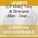 (LP Vinile) Tom & Strangest Allan - Dear Boy / Live At Clouds Hill (2 Lp)