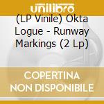 (LP Vinile) Okta Logue - Runway Markings (2 Lp) vinile