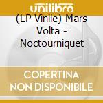 (LP Vinile) Mars Volta - Noctourniquet lp vinile