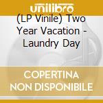 (LP Vinile) Two Year Vacation - Laundry Day