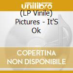 (LP Vinile) Pictures - It'S Ok vinile