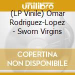 (LP Vinile) Omar Rodriguez-Lopez - Sworn Virgins vinile