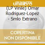 (LP Vinile) Omar Rodriguez-Lopez - Smlo Extrano lp vinile