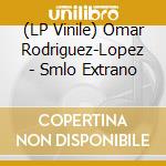 (LP Vinile) Omar Rodriguez-Lopez - Smlo Extrano vinile