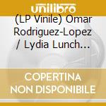 (LP Vinile) Omar Rodriguez-Lopez / Lydia Lunch - Omar Rodriguez-Lopez / Lydia Lunch lp vinile