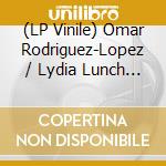 (LP Vinile) Omar Rodriguez-Lopez / Lydia Lunch - Omar Rodriguez-Lopez / Lydia Lunch vinile