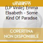 (LP Vinile) Emma Elisabeth - Some Kind Of Paradise lp vinile