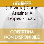(LP Vinile) Como Asesinar A Felipes - Luz Figura Y Sombra vinile