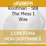 Roofman - Still The Mess I Was cd