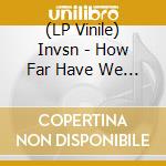 (LP Vinile) Invsn - How Far Have We Fallen vinile