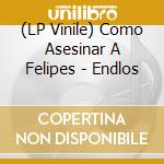 (LP Vinile) Como Asesinar A Felipes - Endlos vinile