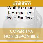 Wolf Biermann Re:Imagined - Lieder Fur Jetzt / Various cd