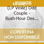 (LP Vinile) Odd Couple - Rush-Hour Des Lebens vinile