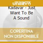 Kadavar - Just Want To Be A Sound cd
