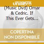 (Music Dvd) Omar & Cedric. If This Ever Gets Weird cd