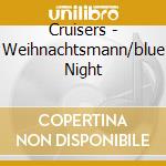 Cruisers - Weihnachtsmann/blue Night cd musicale di Cruisers