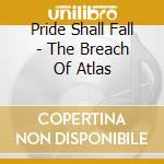 Pride Shall Fall - The Breach Of Atlas cd