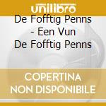 De Fofftig Penns - Een Vun De Fofftig Penns cd
