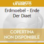 Erdmoebel - Ende Der Diaet cd