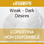 Weak - Dark Desires cd