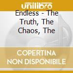 Endless - The Truth, The Chaos, The cd