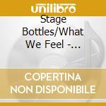 Stage Bottles/What We Feel - Split cd